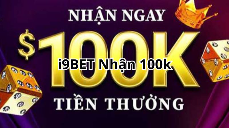 Tại sao nên chọn i9bet 100k?