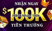 i9bet 100k - Đăng Ký Ngay Nhận 100k Miễn Phí